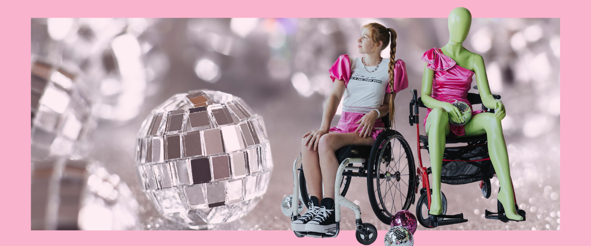 Banner image with pink border around a photo of disco balls. on the right is a cutout photo of a young white woman in a wheelchair and a green mannequin in a wheelchair. They are wearing bright pink adaptive clothing.